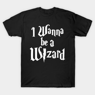 I Wanna Be A Wizard T-Shirt